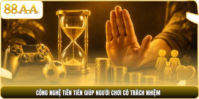 Công nghệ tiên tiến giúp người chơi có trách nhiệm