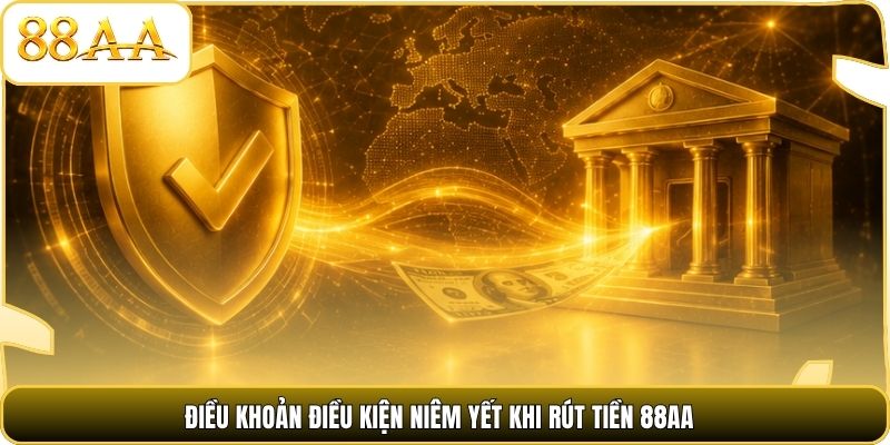 Điều khoản điều kiện niêm yết khi rút tiền 88AA