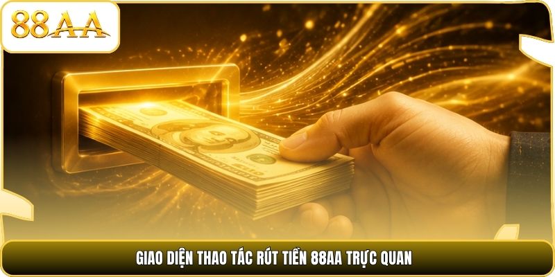 Giao diện thao tác rút tiền 88AA trực quan