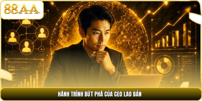Hành trình bứt phá của CEO Lao Bản