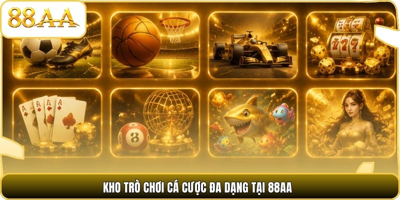 Kho trò chơi cá cược đa dạng tại 88AA