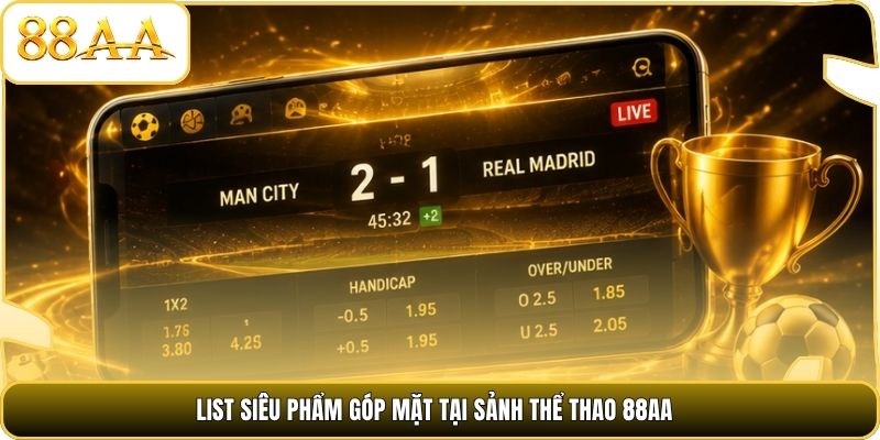 List siêu phẩm góp mặt tại sảnh thể thao 88AA