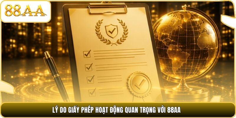 Lý do giấy phép hoạt động quan trọng với 88AA