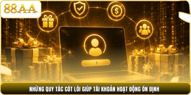 Những quy tắc cốt lõi giúp tài khoản hoạt động ổn định