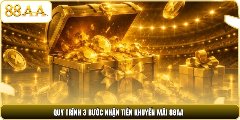 Quy trình 3 bước nhận tiền khuyến mãi 88AA