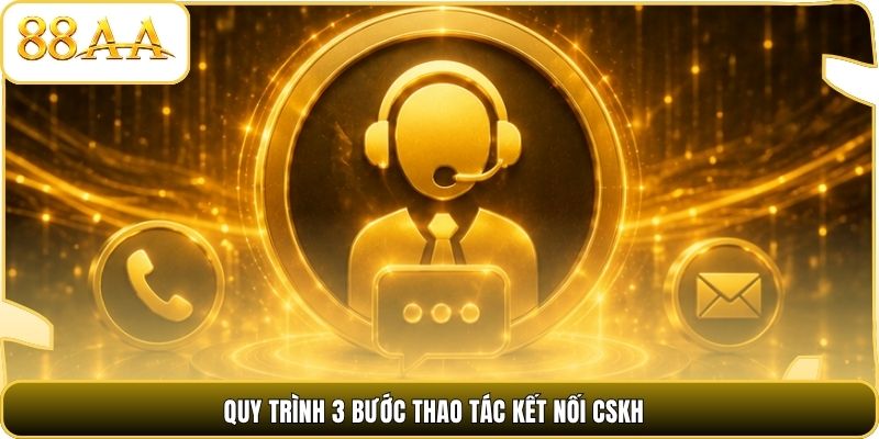 Quy trình 3 bước thao tác kết nối CSKH