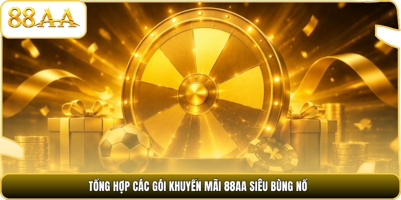 Tổng hợp các gói khuyến mãi 88AA siêu bùng nổ